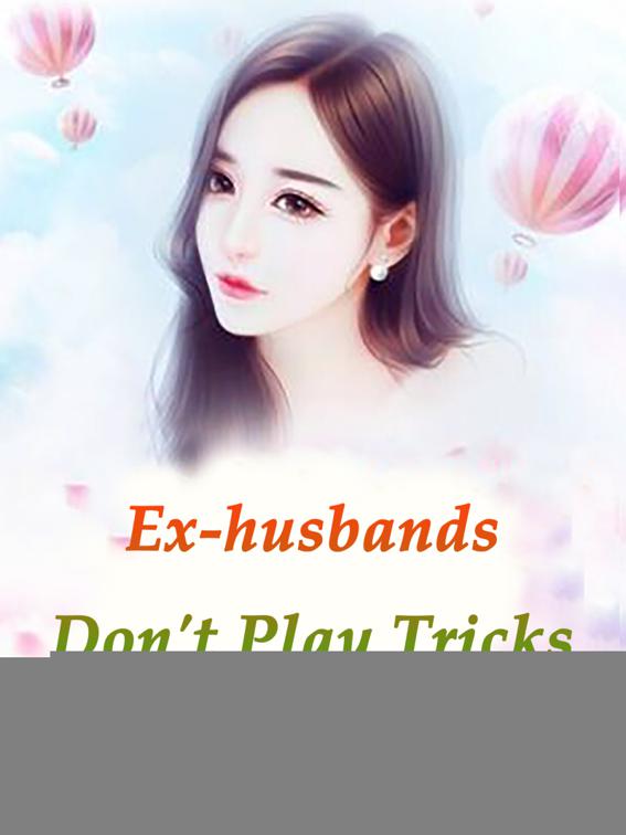 Ex-husbands, Don&#x27;t Play Tricks, Volume 1
