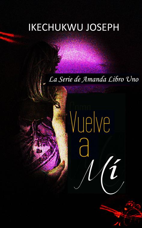 Vuelve a Mí, La Serie de Amanda Libro Uno
