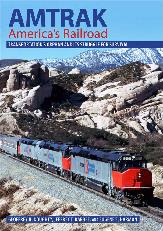 Amtrak, America&#x27;s Railroad, Railroads Past and Present