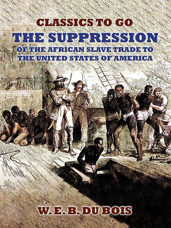 The Suppression Of The African Slave Trade To The United States Of America, Classics To Go