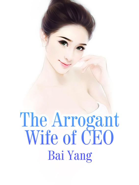 The Arrogant Wife of CEO, Volume 5