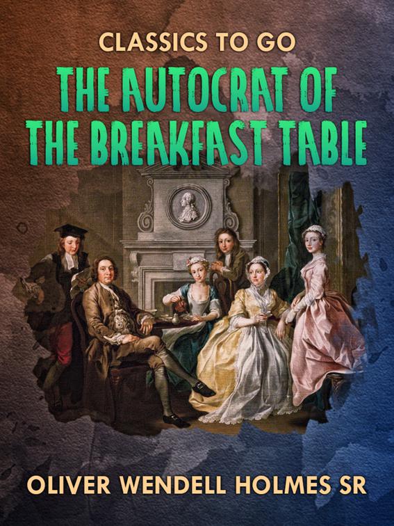 The Autocrat Of the Breakfast Table, Classics To Go