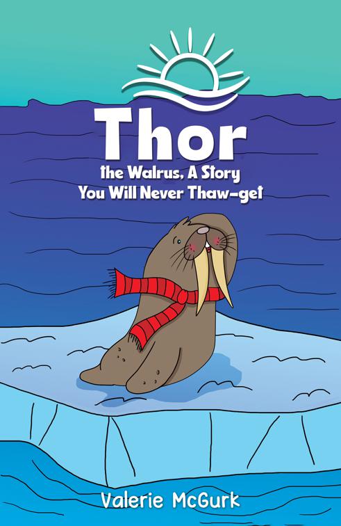 Thor the Walrus, A Story You Will Never Thaw-get