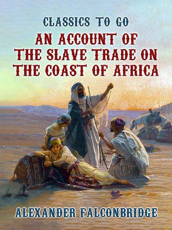 An Account of The Slave Trade on the Coast of Africa, Classics To Go