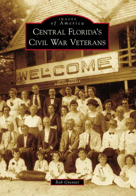 Central Florida&#x27;s Civil War Veterans, Images of America