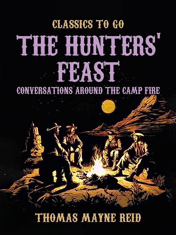 The Hunters&#x27; Feast, Conversations Around the Camp Fire, Classics To Go