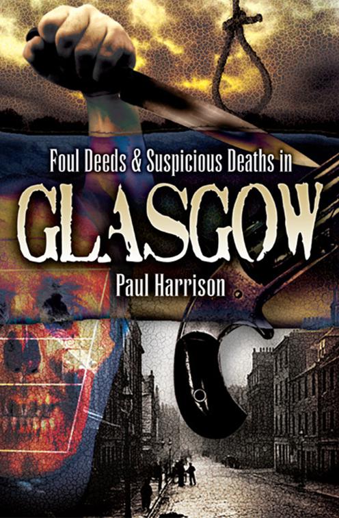 Foul Deeds &amp; Suspicious Deaths in Glasgow, Foul Deeds &amp; Suspicious Deaths