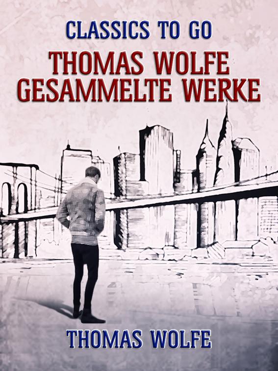 Thomas Wolfe - Gesammelte Werke, Classics To Go