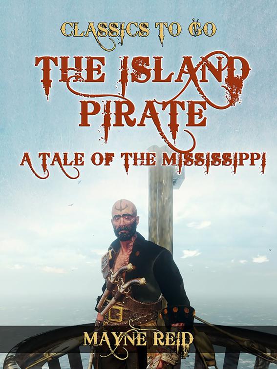 The Island Pirate, A Tale of the Mississippi, Classics To Go