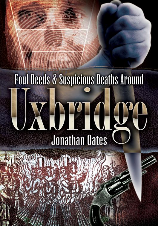 Foul Deeds &amp; Suspicious Deaths Around Uxbridge, Foul Deeds &amp; Suspicious Deaths