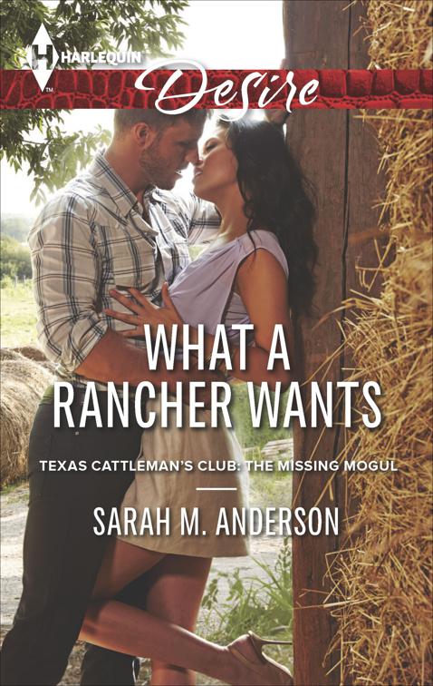 What a Rancher Wants, Texas Cattleman&#x27;s Club: The Missing Mogul