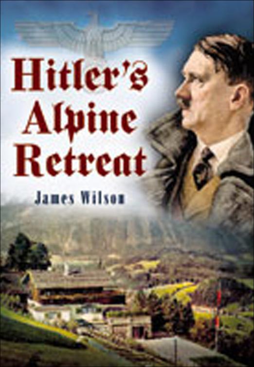 Hitler&#x27;s Alpine Retreat