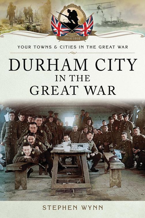 Durham City in the Great War, Your Towns &amp; Cities in the Great War