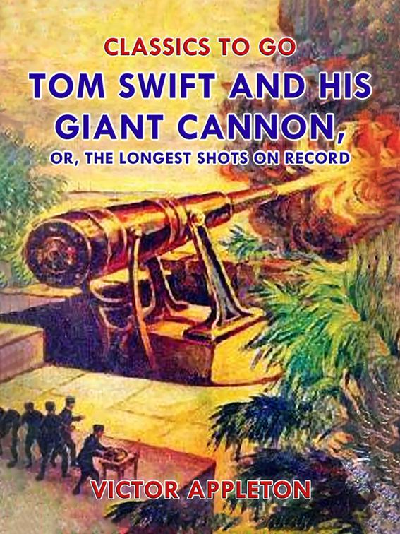 Tom Swift and His Giant Cannon, or, The Longest Shots on Record, Classics To Go