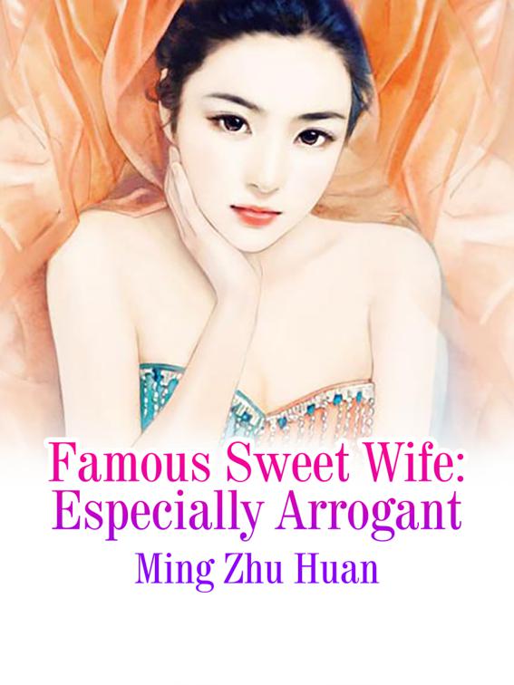 Famous Sweet Wife: Especially Arrogant, Volume 1