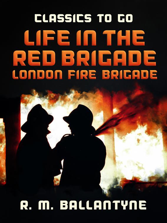 Life in the Red Brigade London Fire Brigade, Classics To Go