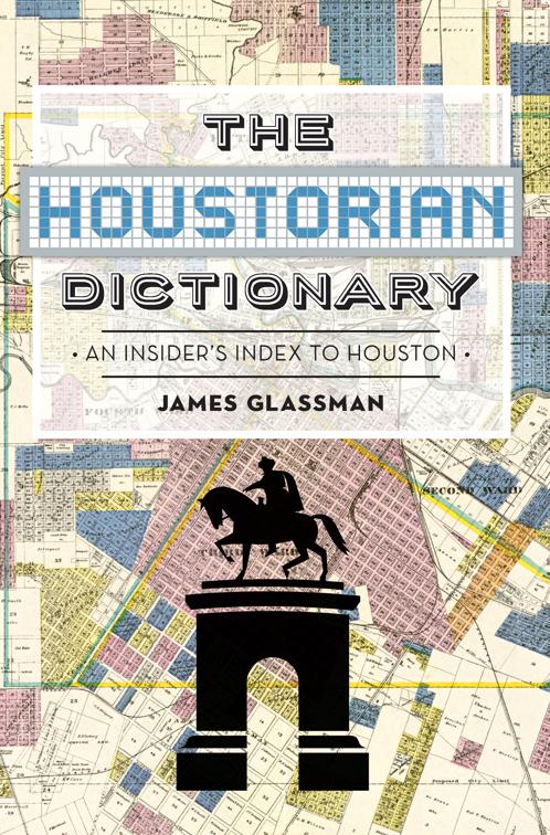 The Houstorian Dictionary: An Insider&#x27;s Index to Houston