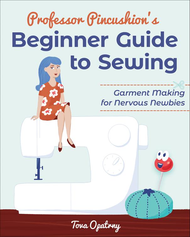 Professor Pincushion&#x27;s Beginner Guide to Sewing