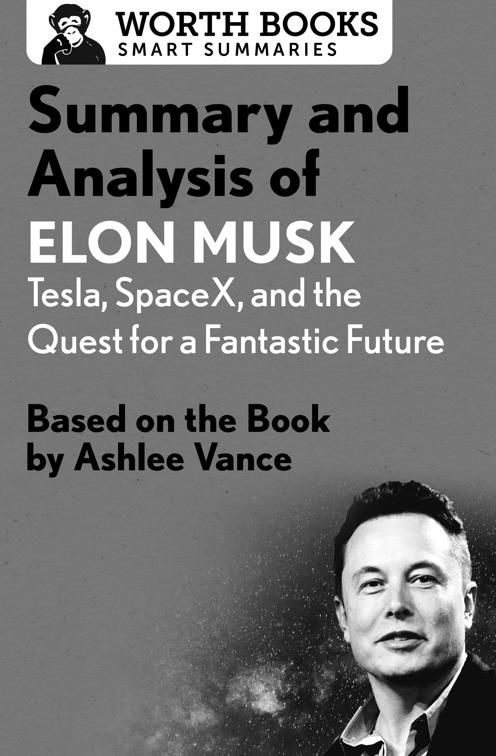 Summary and Analysis of Elon Musk: Tesla, SpaceX, and the Quest for a Fantastic Future, Smart Summaries