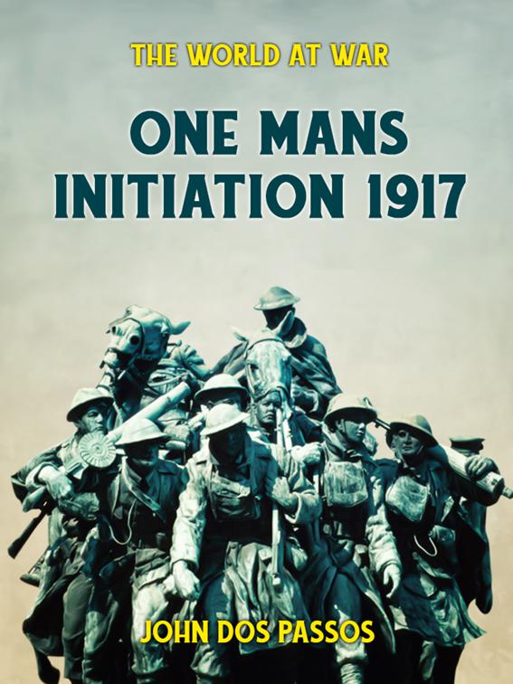 One Man&#x27;s Initiation - 1917, The World At War