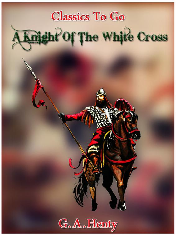 A Knight of the White Cross -  a tale of the siege of Rhodes, Classics To Go