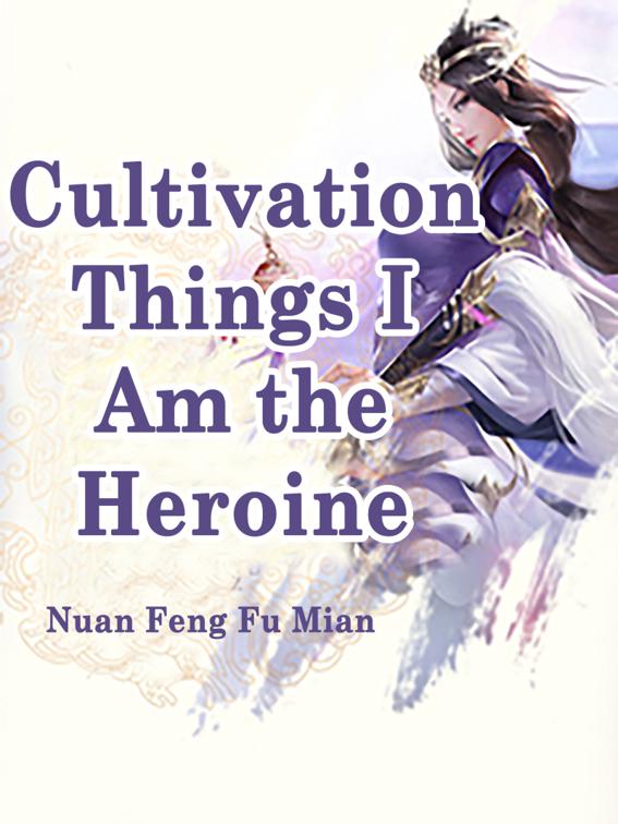 Cultivation Things, I Am the Heroine, Volume 4