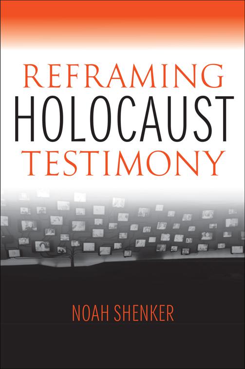 Reframing Holocaust Testimony, The Modern Jewish Experience