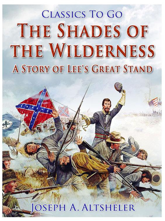 The Shades of the Wilderness / A Story of Lee&#x27;s Great Stand, Classics To Go