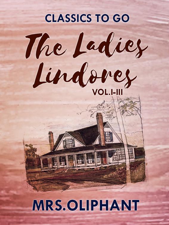 The Ladies Lindores, Vol. I-III, Classics To Go