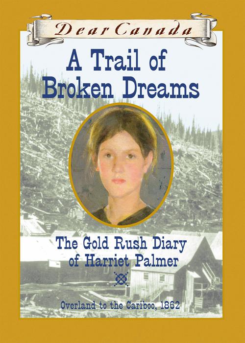This image is the cover for the book Dear Canada: A Trail of Broken Dreams, Dear Canada