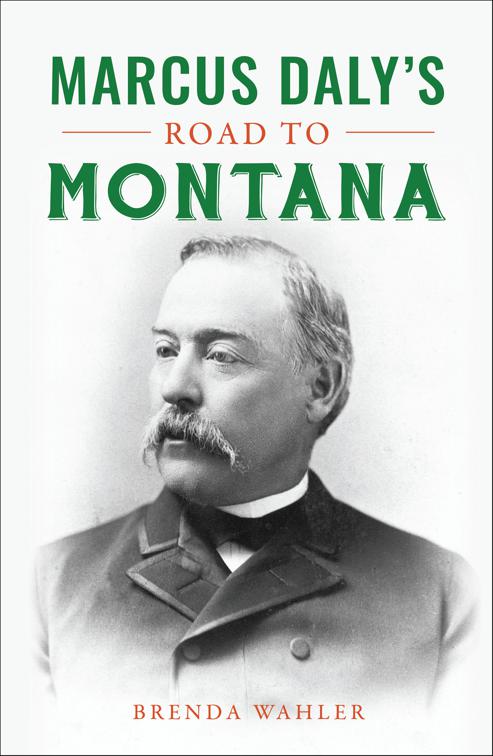 Marcus Daly&#x27;s Road to Montana