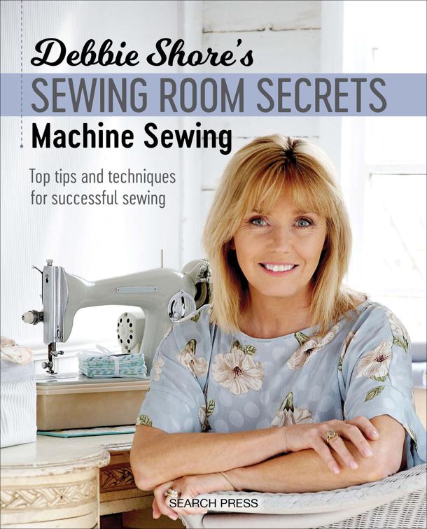 Debbie Shore&#x27;s Sewing Room Secrets—Machine Sewing