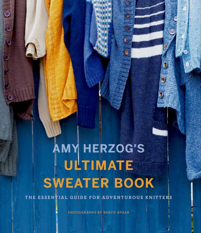 Amy Herzog&#x27;s Ultimate Sweater Book