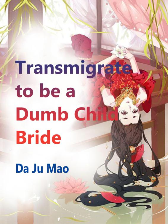 Transmigrate to be a Dumb Child Bride, Volume 2
