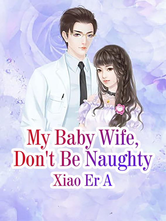 This image is the cover for the book My Baby Wife, Don't Be Naughty, Volume 1