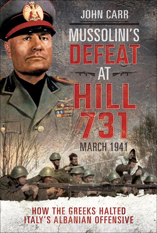 Mussolini&#x27;s Defeat at Hill 731, March 1941