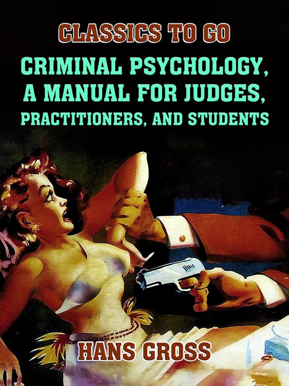 Criminal Psychology, A Manual for Judges, Practitioners, and Students, Classics To Go