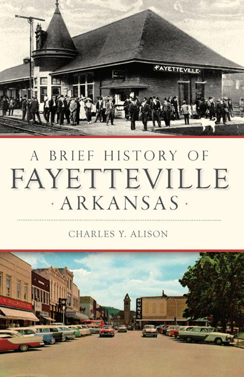 A Brief History of Fayetteville Arkansas, Brief History