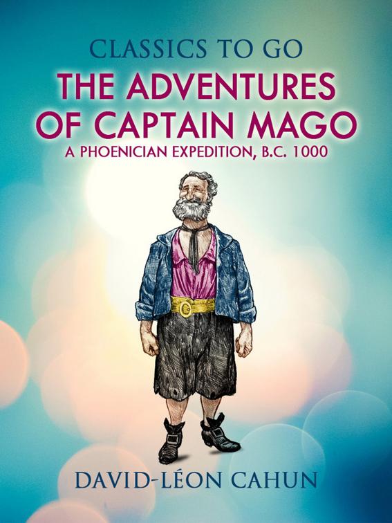 The Adventures of Captain Mago Or a Phœnician Expedition B. C. 1000, Classics To Go