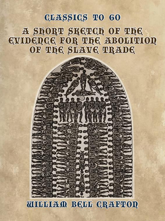 A Short Sketch of the Evidence for the Abolition of the Slave Trade, Classics To Go