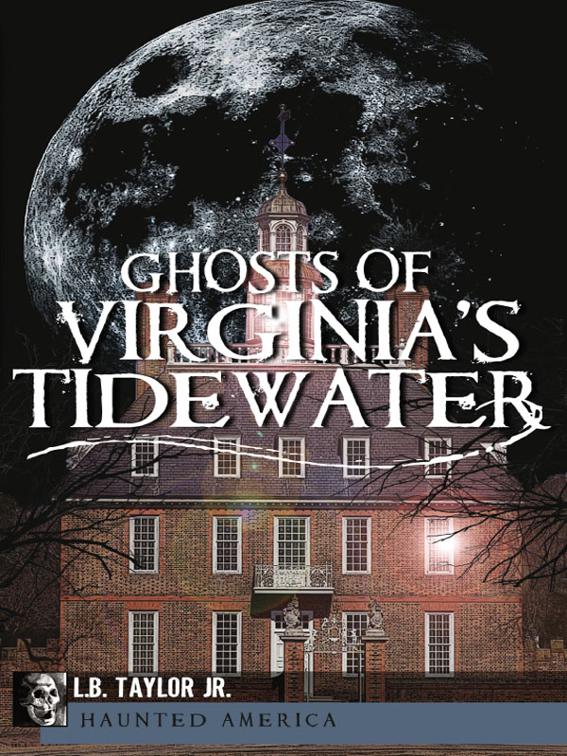 Ghosts of Virginia&#x27;s Tidewater, Haunted America