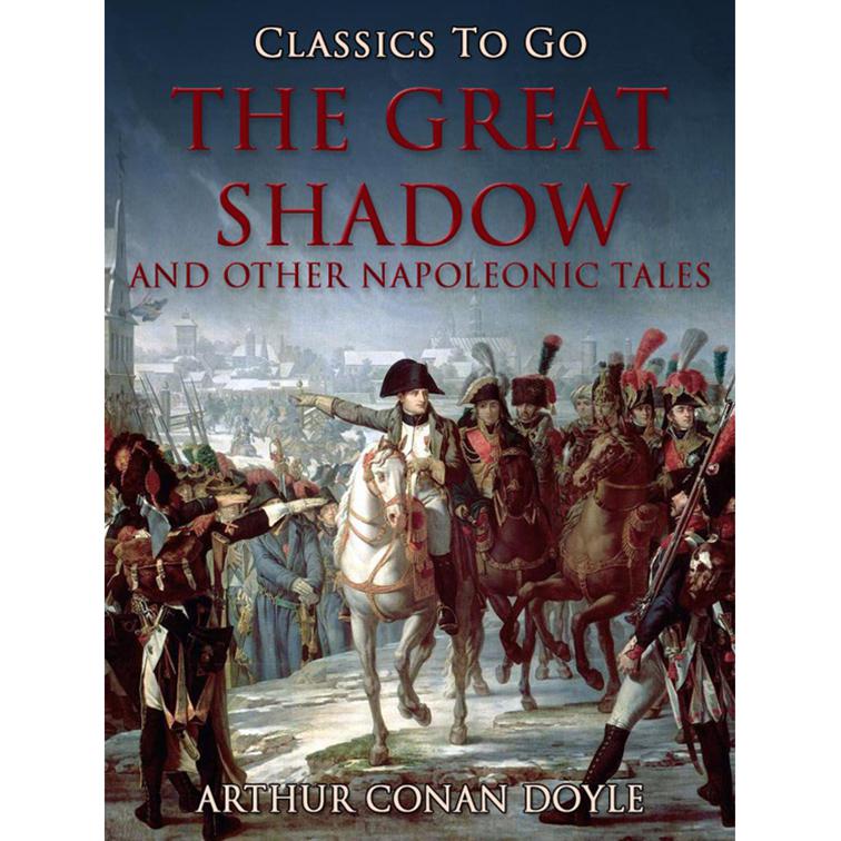 The Great Shadow and Other Napoleonic Tales, Classics To Go