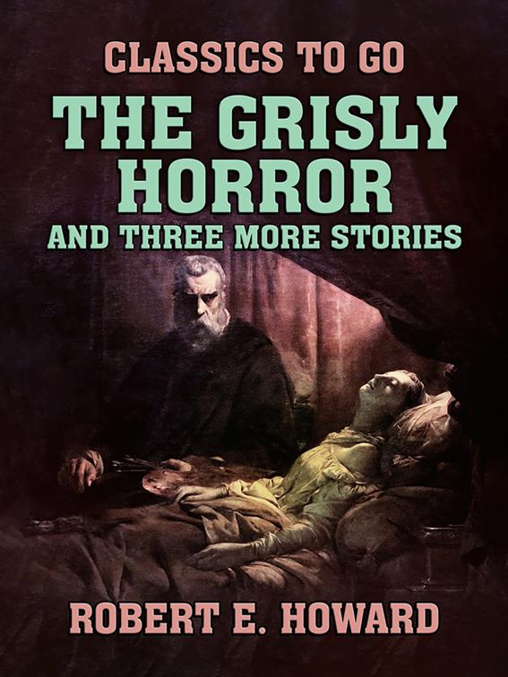 The Grisly Horror and three more stories, Classics To Go