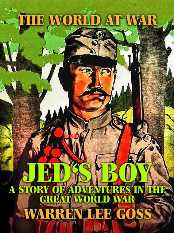 Jed&#x27;s Boy: A Story of Adventures in the Great World War, The World At War