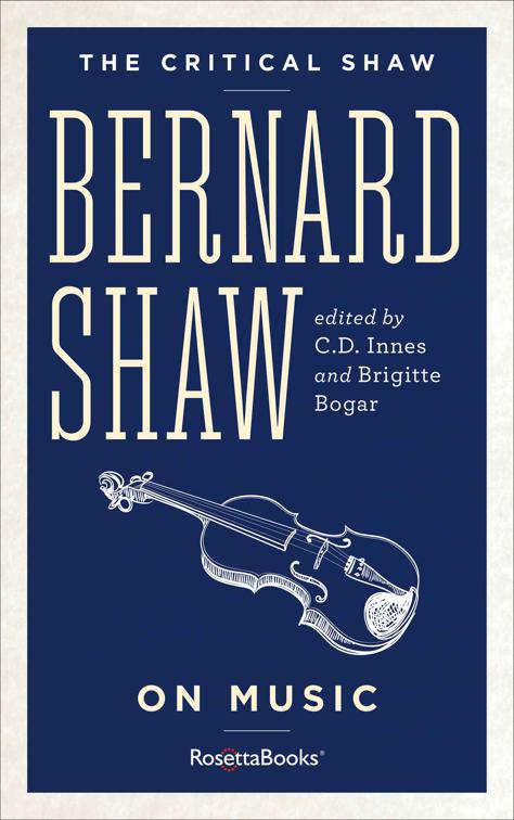 Bernard Shaw on Music, The Critical Shaw