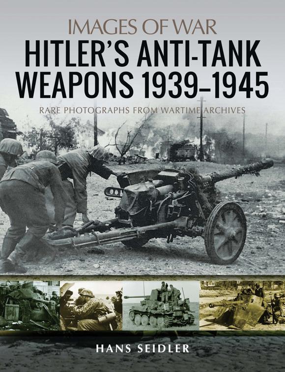Hitler&#x27;s Anti-Tank Weapons 1939–1945, Images of War