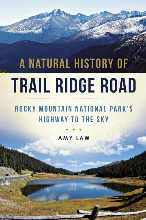 A Natural History of Trail Ridge Road: Rocky Mountain National Park&#x27;s Highway to the Sky, Natural History