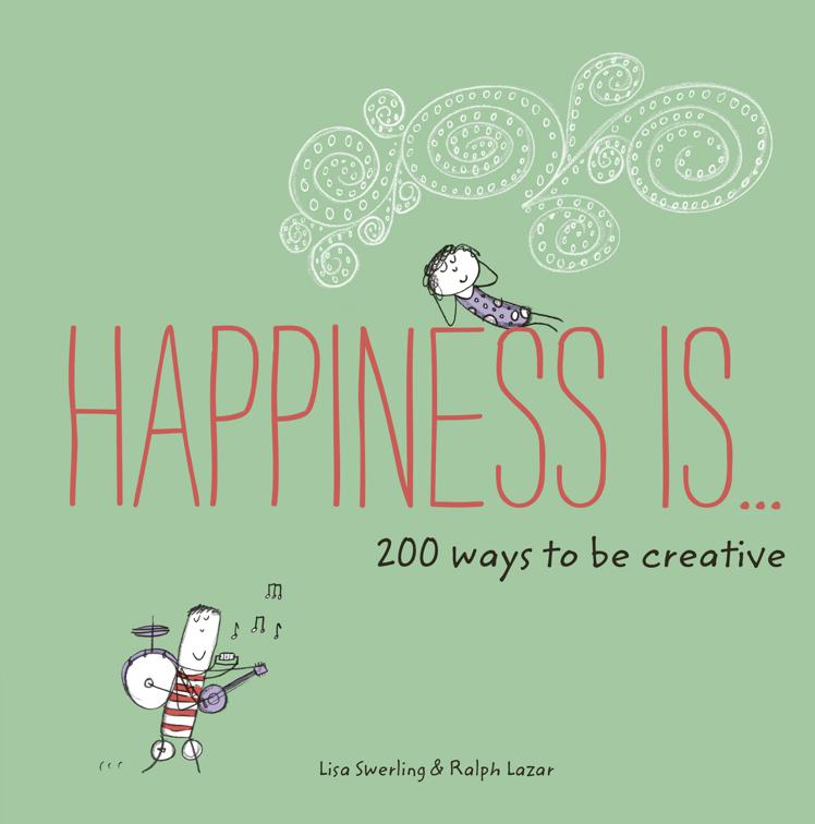 Happiness Is . . . 200 Ways to Be Creative