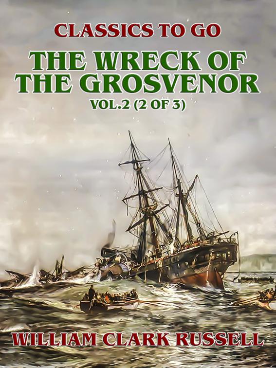 The Wreck of the Grosvenor, Vol.2 (of 3), Classics To Go