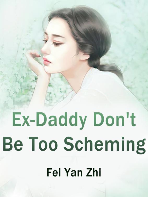This image is the cover for the book Ex-Daddy, Don't Be Too Scheming, Volume 5
